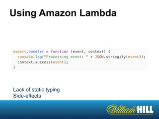 Using Amazon Lambda
Lack of static typing
Side-effects
 