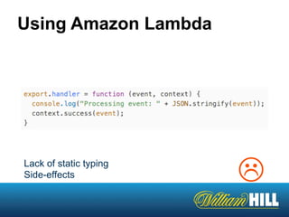 Using Amazon Lambda
LLack of static typing
Side-effects
 