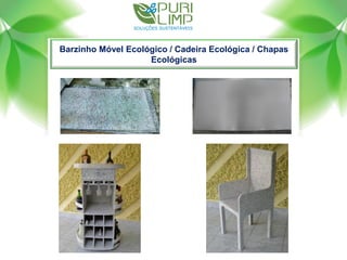 Barzinho Móvel Ecológico / Cadeira Ecológica / Chapas
Ecológicas
 