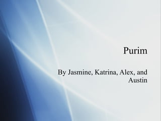 Purim By Jasmine, Katrina, Alex, and Austin 
