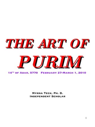 THE ART OF  PURIM 14 th  of Adar, 5770  February 27-March 1, 2010  Myrna Teck, Ph. D. Independent Scholar 