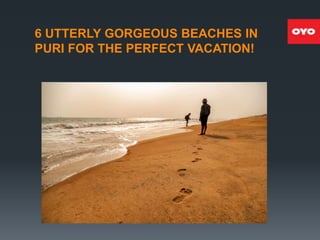 6 UTTERLY GORGEOUS BEACHES IN
PURI FOR THE PERFECT VACATION!
 
