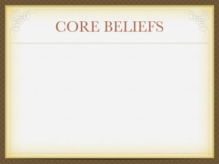 CORE BELIEFS
 