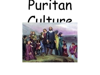Puritan
Culture
 