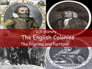 U.S. History
The English Colonies
The Pilgrims and Puritans
 
