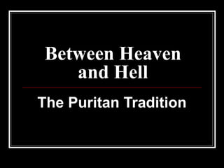 Between Heaven and Hell The Puritan Tradition 