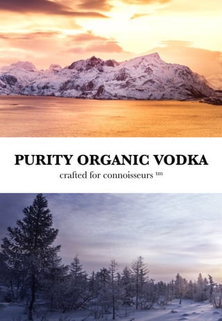 PURITY ORGANIC VODKA
crafted for connoisseurs tm
 