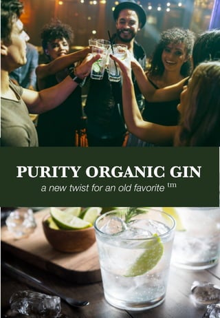 PURITY ORGANIC GIN
a new twist for an old favorite tm
 