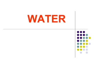 WATER
 