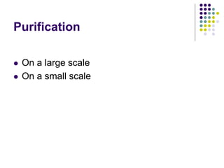 Purification
 On a large scale
 On a small scale
 
