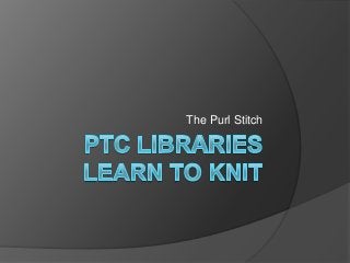 The Purl Stitch
 