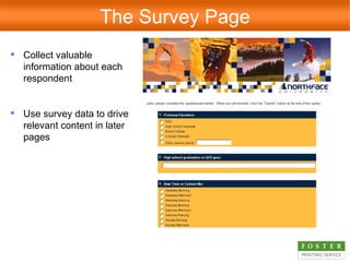 Collect valuable information about each respondent Use survey data to drive relevant content in later pages The Survey Page 