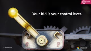 @PurnaVirji
Your	bid is	your	control	lever.
 