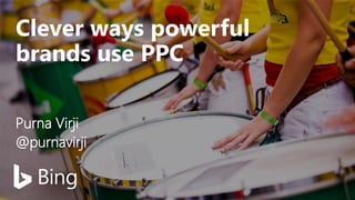 Clever ways powerful
brands use PPC
Purna Virji
@purnavirji
 