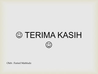 TERIMA KASIH
Oleh : Faried Mahfudz