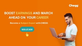 BOOST EARNINGS AND MARCH
AHEAD ON YOUR CAREER
Become a Subject Expert withCHEGG
SIGN UP NOW
 