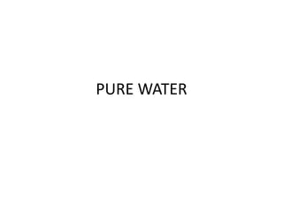 PURE WATER
 