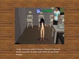 ‘Hoge nood aan andere kleren.’ Mompelt Nina als eerste wanneer ze weer neer komt als een knap meisje.