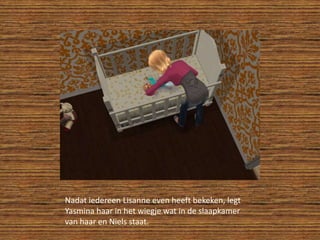 Nadat iedereen Lisanne even heeft bekeken, legt Yasmina haar in het wiegje wat in de slaapkamer van haar en Niels staat.