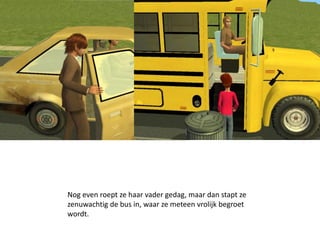Nog even roept ze haar vader gedag, maar dan stapt ze
zenuwachtig de bus in, waar ze meteen vrolijk begroet
wordt.
 
