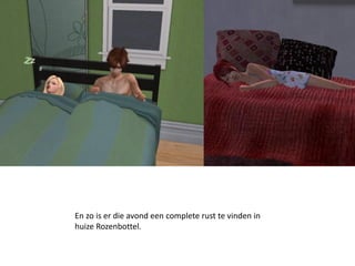 En zo is er die avond een complete rust te vinden in
huize Rozenbottel.
 