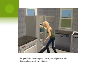 Ze geeft de tweeling een zoen, en begint dan de
boodschappen in te ruimen.
 