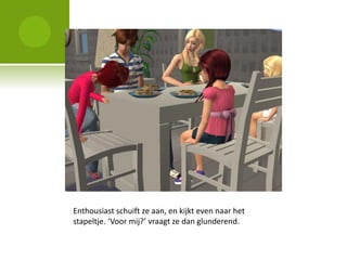 Enthousiast schuift ze aan, en kijkt even naar het
stapeltje. ‘Voor mij?’ vraagt ze dan glunderend.
 