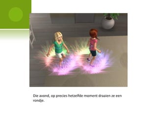 Die avond, op precies hetzelfde moment draaien ze een
rondje.
 