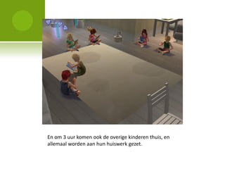 En om 3 uur komen ook de overige kinderen thuis, en
allemaal worden aan hun huiswerk gezet.
 