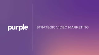 STRATEGIC VIDEO MARKETING
 