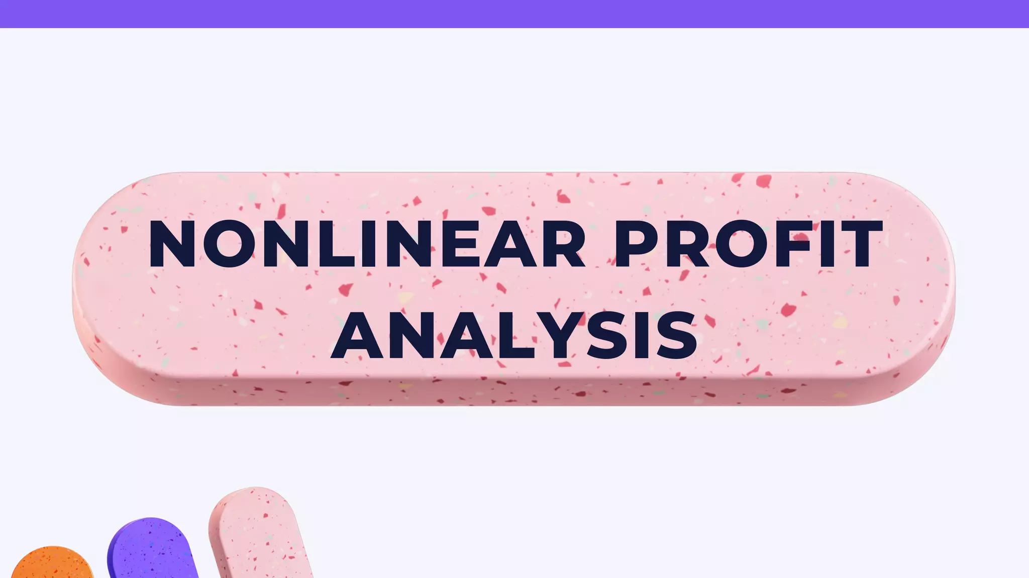 NONLINEAR PROFIT
ANALYSIS
 