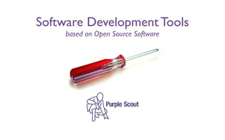 Software Development Tools
     based on Open Source Software
 
