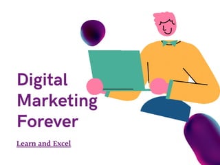 Learn and Excel
Digital
Marketing
Forever
 