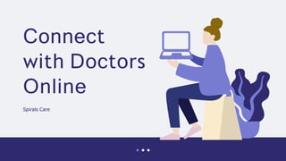 Connect
with Doctors
Online
Spirals Care
 