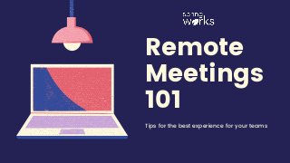 Remote
Meetings
101
Tips for the best experience for your teams
 