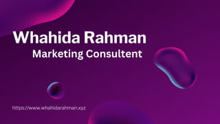 Whahida Rahman
https://www.whahidarahman.xyz
Marketing Consultent
 