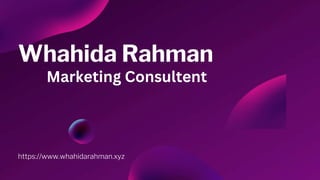 Whahida Rahman
https://www.whahidarahman.xyz
Marketing Consultent
 