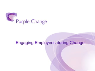 Engaging Employees during Change

 