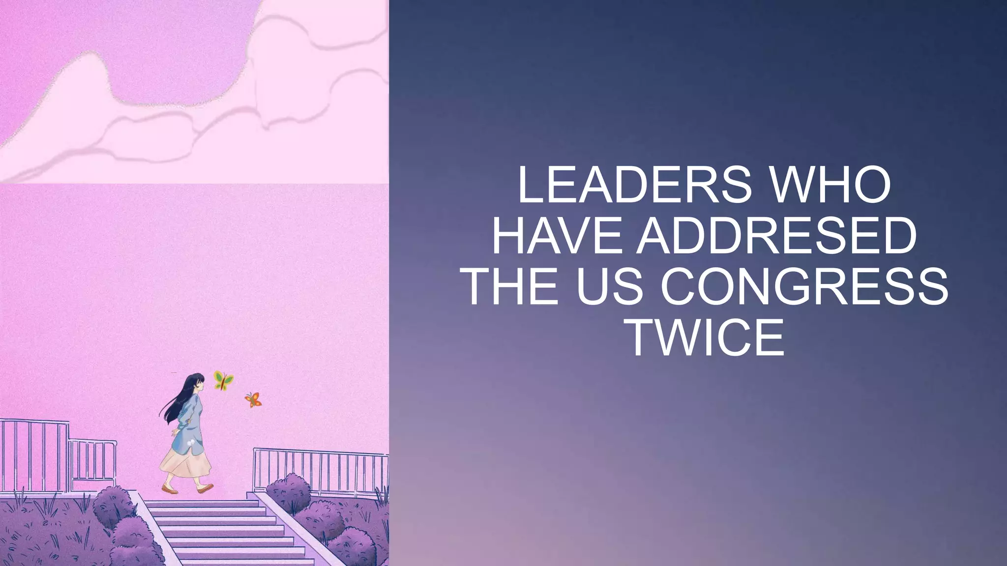 LEADERS WHO
HAVE ADDRESED
THE US CONGRESS
TWICE
 