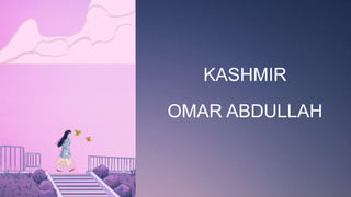 KASHMIR
OMAR ABDULLAH
 