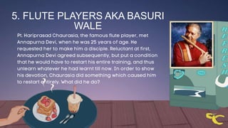 5. FLUTE PLAYERS AKA BASURI
WALE
 