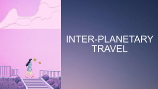 INTER-PLANETARY
TRAVEL
 