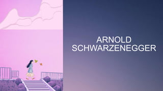 ARNOLD
SCHWARZENEGGER
 