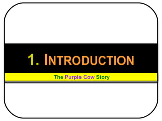 1.  I NTRODUCTION The  Purple Cow  Story 