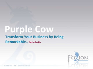 Purple Cow Transform Your Business by Being Remarkable..  Seth Godin 