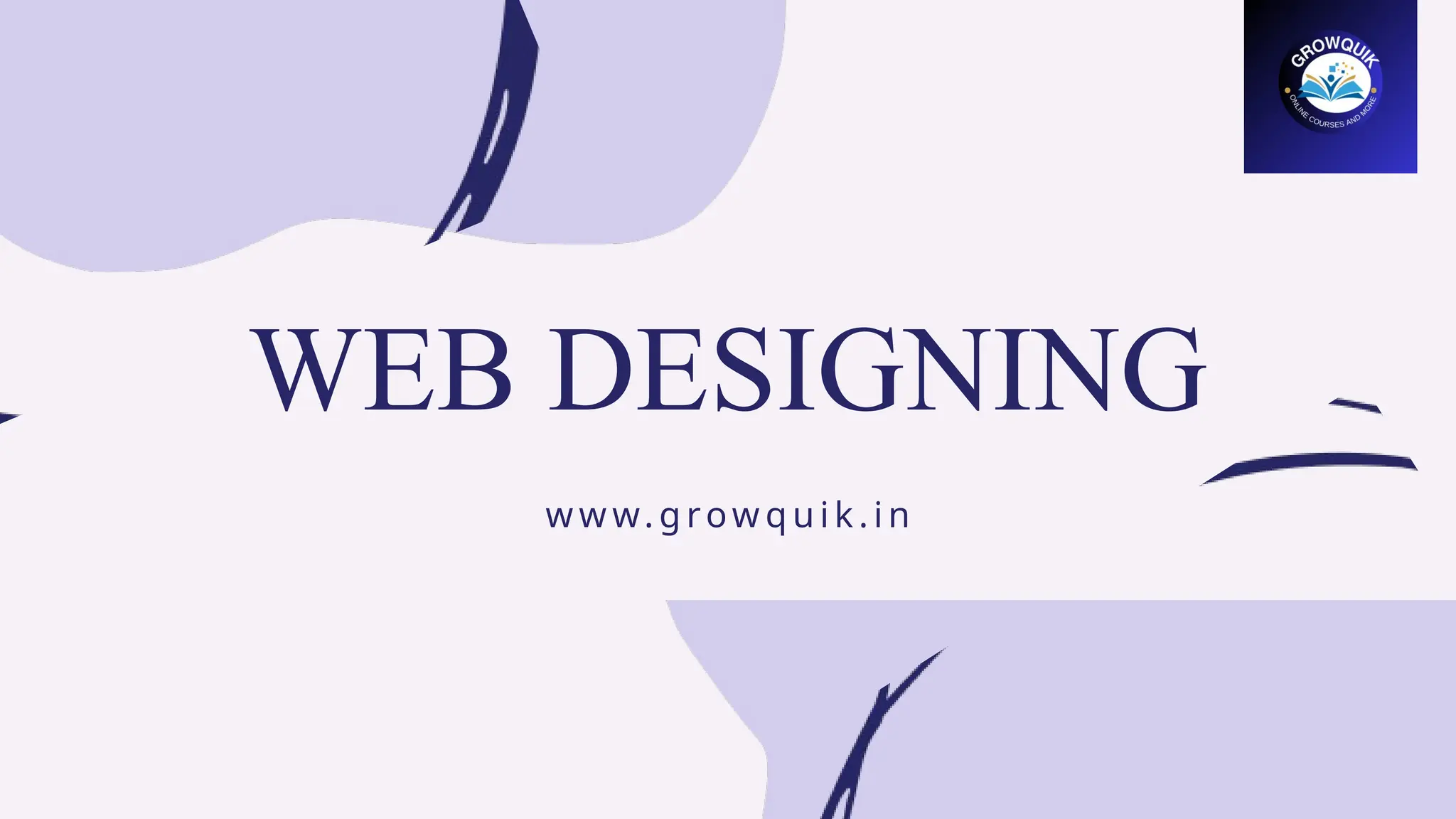 WEB DESIGNING
w w w. g row q u i k . i n
 