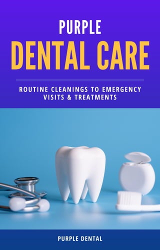 DENTAL CARE
PURPLE
PURPLE DENTAL
ROUTINE CLEANINGS TO EMERGENCY
VISITS & TREATMENTS
 