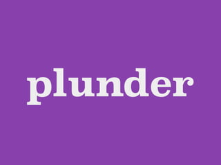 plunder
 