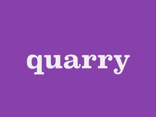 quarry
 
