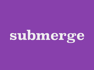 submerge
 
